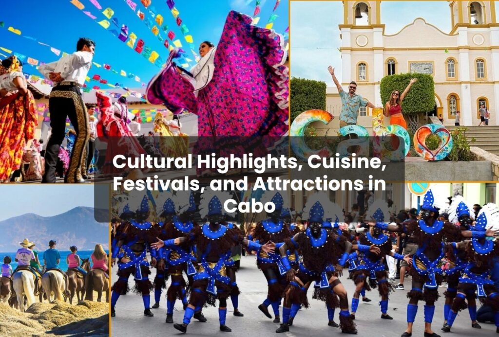 Cultural Highlights, Cuisine, Festivals, and Attractions in Cabo